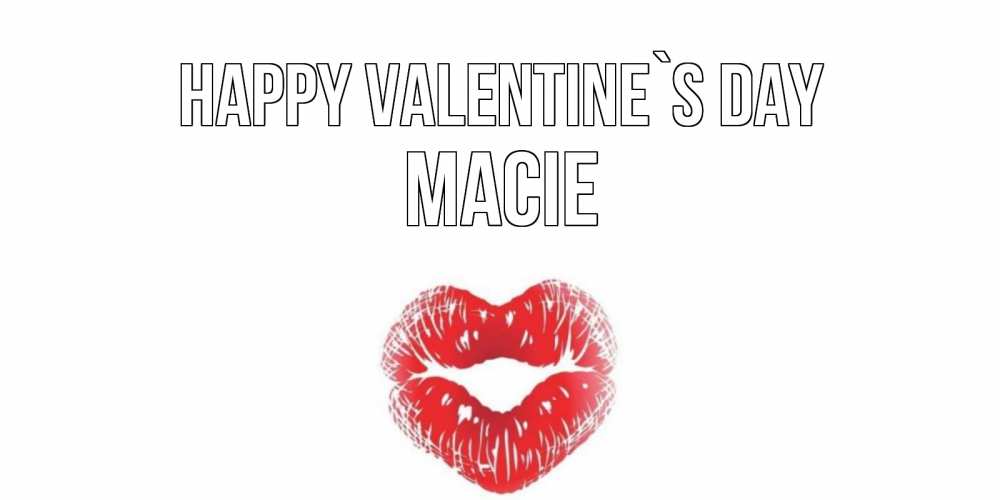 Greetings card с именем, Macie Happy Valentine`s Day валентинка с губками на день всех влюбленных Greetings with text for free download 
